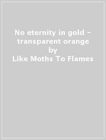 No eternity in gold - transparent orange - Like Moths To Flames