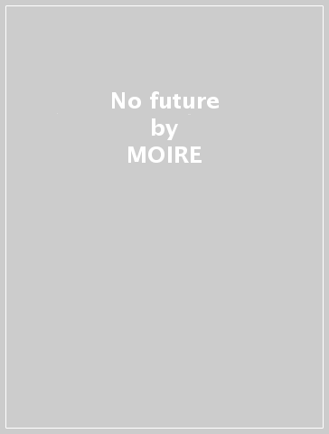 No future - MOIRE
