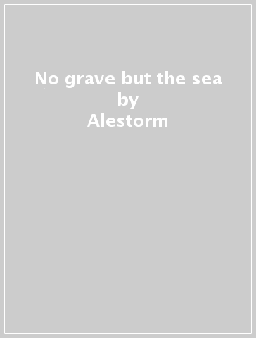 No grave but the sea - Alestorm