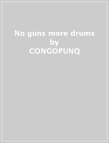 No guns more drums - CONGOPUNQ
