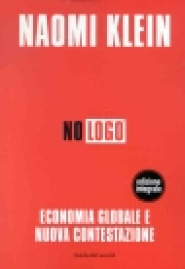 No logo. Economia globale e nuova contestazione. Ediz. integrale - Naomi Klein