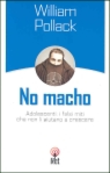 No macho. Adolescenti: i falsi miti che non li aiutano a crescere - William Pollack