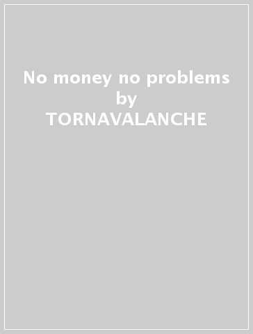 No money no problems - TORNAVALANCHE