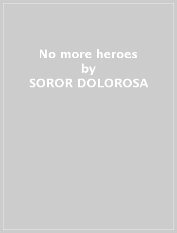 No more heroes - SOROR DOLOROSA