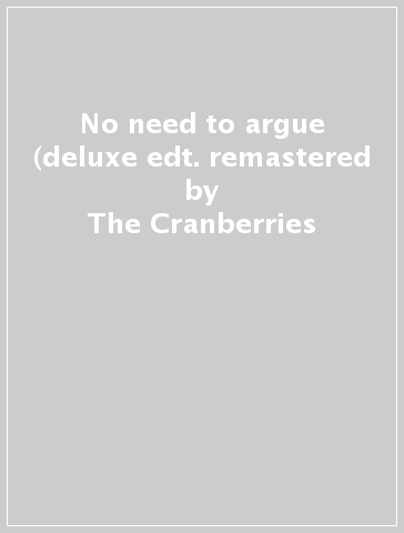 No need to argue (deluxe edt. remastered - The Cranberries