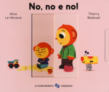 No, no e no! Ediz. a colori - Alice Le Hénand - Thierry Bedouet