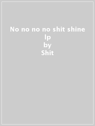 No no no no shit & shine lp - Shit & Shine