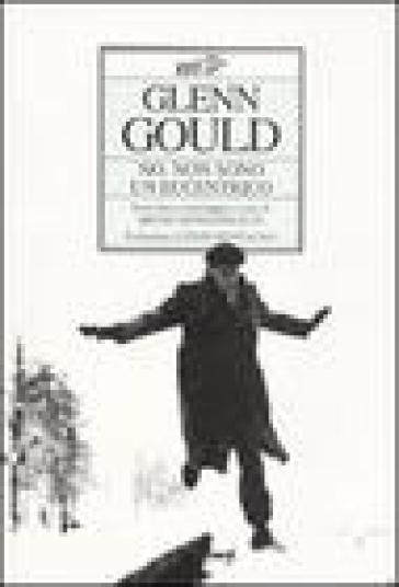 No, non sono un eccentrico - Glenn Gould