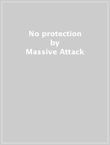 No protection - Massive Attack