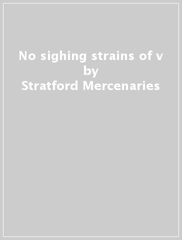 No sighing strains of v - Stratford Mercenaries