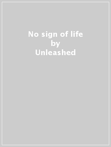 No sign of life - Unleashed