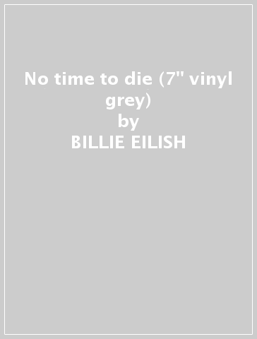 No time to die (7" vinyl grey) - BILLIE EILISH