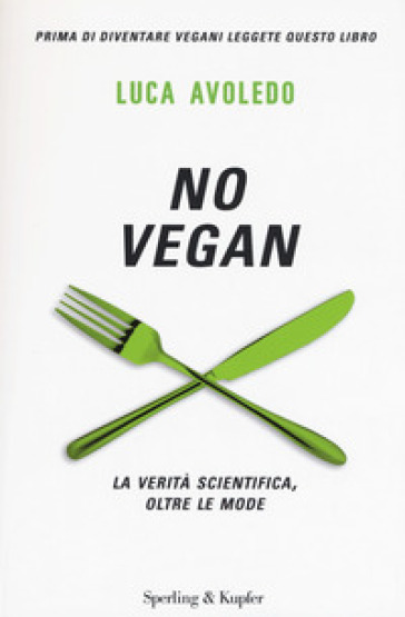 No vegan. La verità scientifica, oltre le mode - Luca Avoledo