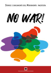 No war! Storie e documenti del movimento pacifista. Ediz. illustrata