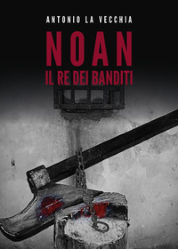 Noan, il re dei banditi - Antonio La Vecchia | Manisteemra.org