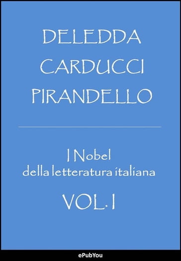 I Nobel della letteratura italiana - Giosuè Carducci - Grazia Deledda - Luigi Pirandello