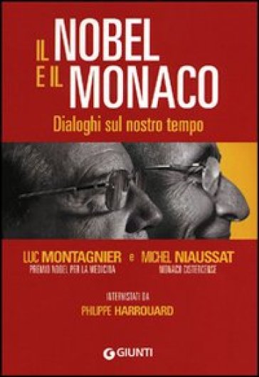 Il Nobel e il monaco. Dialoghi sul nostro tempo - Luc Montagnier - Michel Niaussat - Philippe Harrouard