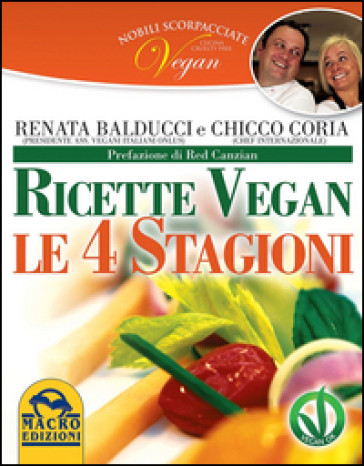 Nobili scorpacciate vegan. Ricette vegan. Le 4 stagioni - Renata Balducci - Chicco Coria
