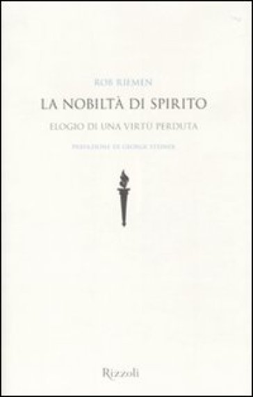 Nobiltà di spirito. Elogio di una virtù perduta (La) - Rob Riemen