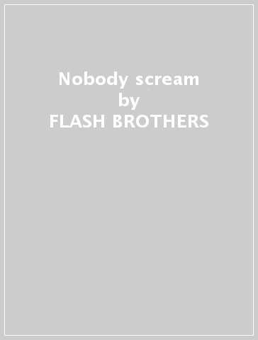 Nobody scream - FLASH BROTHERS