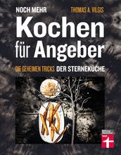 Noch mehr kochen für Angeber - Kochbuch von Stiftung Warentest - mit 50 neuen kulinarischen Effekten, die umhauen