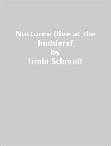 Nocturne (live at the huddersf - Irmin Schmidt