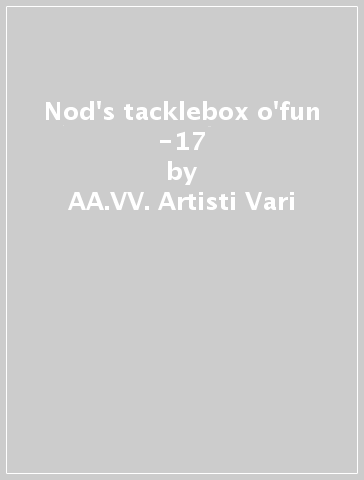 Nod's tacklebox o'fun -17 - AA.VV. Artisti Vari