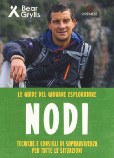 Nodi. Tecniche e consigli di sopravvivenza per tutte le situazioni. Le guide del giovane esploratore. Ediz. a colori - Bear Grylls