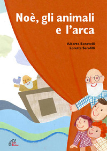 Noè, gli animali e l'arca. Ediz. a colori - Alberto Benevelli - Loretta Serofilli