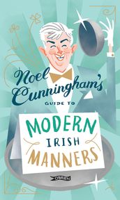 Noel Cunningham s Guide to Modern Irish Manners