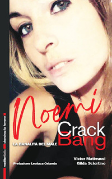 Noemi Crack Bang. La banalità del male - Victor Matteucci - Gilda Sciortino