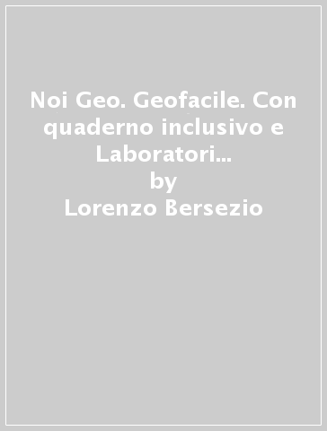 Noi Geo. Geofacile. Con quaderno inclusivo e Laboratori cittadinanza attiva. Per la Scuola media. Con ebook. Con espansione online. Con DVD-ROM. Vol. 3 - Lorenzo Bersezio