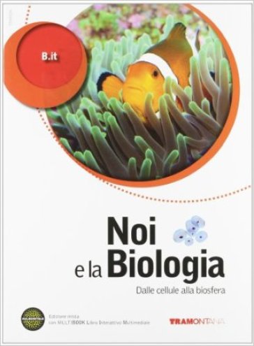 Noi e la biologia. Per le Scuole superiori. Con DVD-ROM. Con espansione online. 1: Dalla cellula alla biosfera - B.It