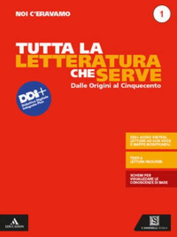 Noi c'eravamo. Tutta la letteratura che serve. Mappe, schemi, sintesi e testi a lettura facilitata. Per le Scuole superiori. Con e-book. Con espansione online. Vol. 1