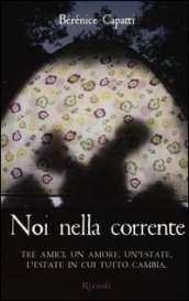 Noi nella corrente. Tre amici. Un amore. Un