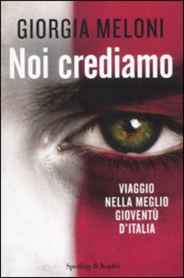 Noi crediamo. Viaggio nella meglio gioventù d'Italia - Giorgia Meloni