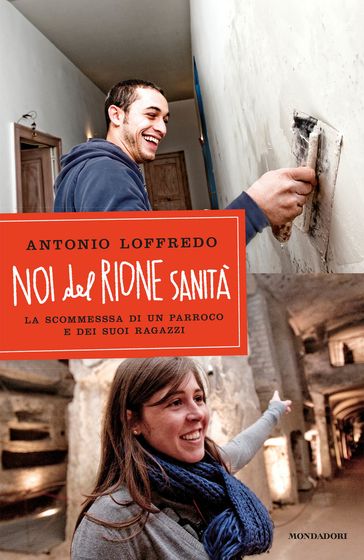 Noi del rione sanità - Adelaide Barigozzi - Antonio Loffredo