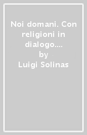 Noi domani. Con religioni in dialogo. Per le Scuole superiori. Con e-book. Con espansione online