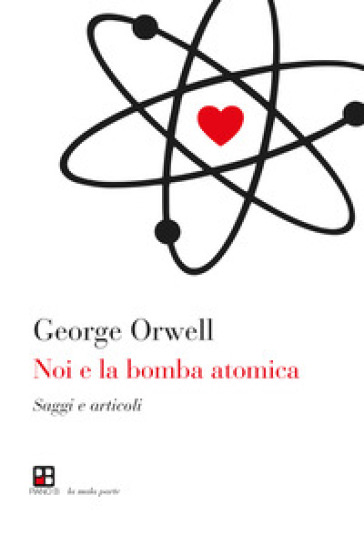 Noi e la bomba atomica - George Orwell