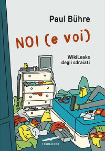 Noi (e voi). WikiLeaks degli sdraiati - Paul Buhre