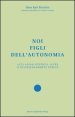 Noi figli dell autonomia. Alto Adige/Südtirol oltre il disorientamento etnico