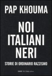 Noi italiani neri. Storia di ordinario razzismo