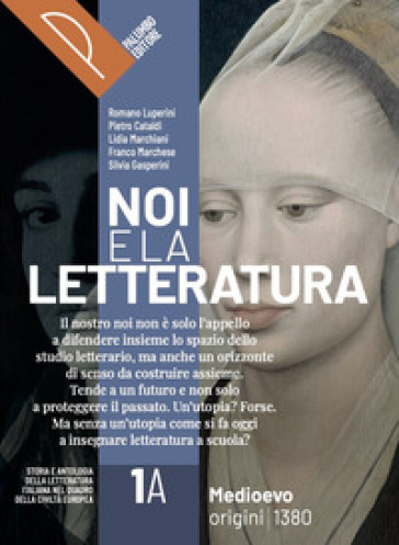 Noi e la letteratura, Storia antologia della letteratura italiana nel quadro della civiltà europee. Con Liberi di scrivere, Antologia della commedia Per le Scuole superiori. Con e-book. Con espansione online. Vol. 1A-1B - R. Luperini - P. Cataldi - L. Marchiani - F. Marchese - S. Gasperini