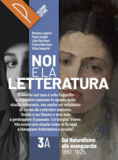 Noi e la letteratura. Storia antologia della letteratura italiana nel quadro della civiltà europee. Per le Scuole superiori. Con e-book. Con espansione online. Vol. 3A