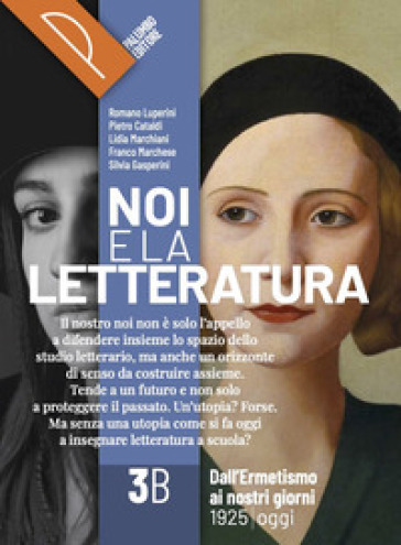 Noi e la letteratura. Storia antologia della letteratura italiana nel quadro della civiltà europee. Per le Scuole superiori. Con e-book. Con espansione online. Vol. 3B - R. Luperini - P. Cataldi - L. Marchiani - F. Marchese - S. Gasperini