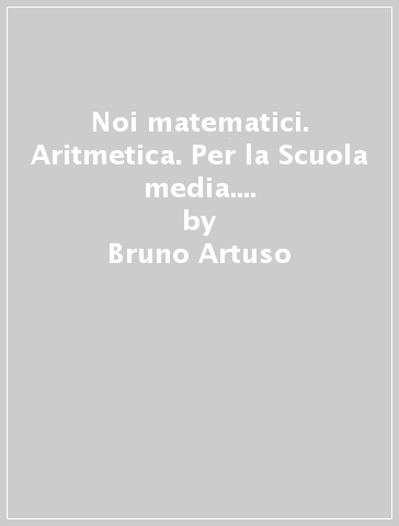 Noi matematici. Aritmetica. Per la Scuola media. Con e-book. Con espansione online. 1. - Bruno Artuso - Claudia Bezzi - Roberto Vacca