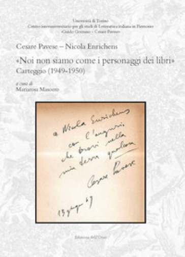 «Noi non siamo come i personaggi dei libri». Carteggio (1949-1950). Ediz. critica - Cesare Pavese - Nicola Enrichens