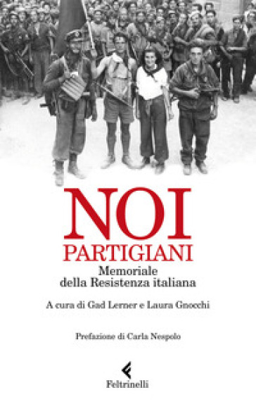 Noi, partigiani. Memoriale della Resistenza italiana - G. Lerner | Manisteemra.org