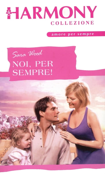 Noi, per sempre! - Sara Wood