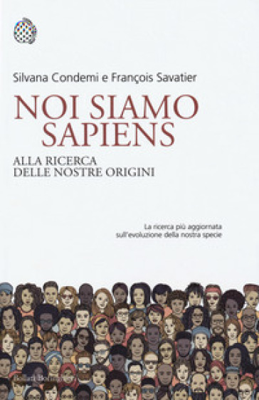 Noi siamo Sapiens. Alla ricerca delle nostre origini - Silvana Condemi - François Savatier